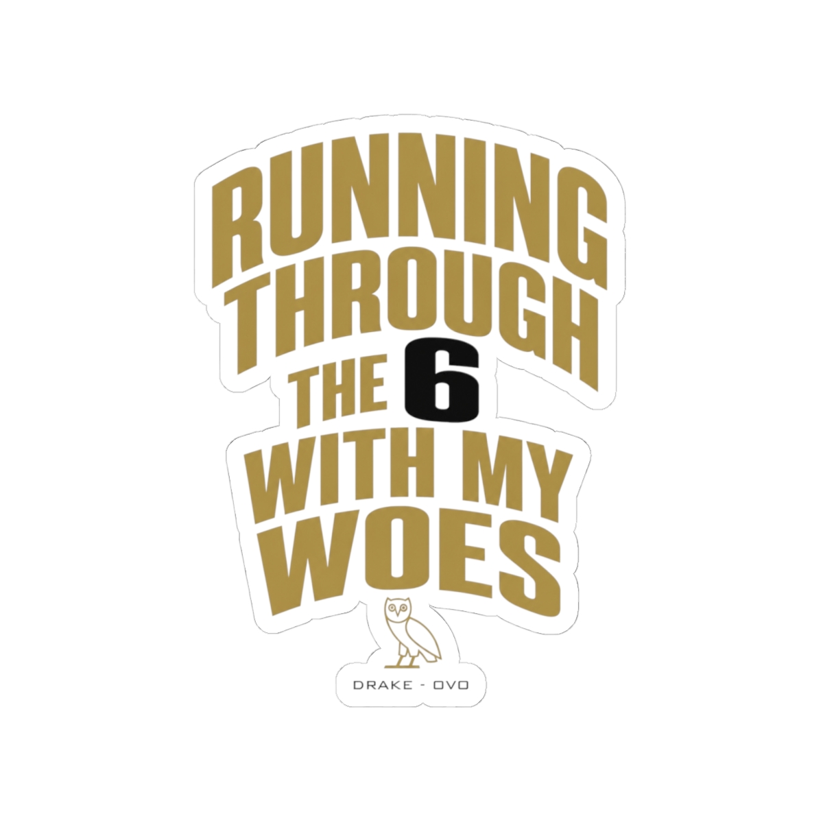 Drake (OVO) "Running through the 6 with my woes" Sticker